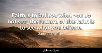 Faith St Agustine from Brainy Quotes Dot Com