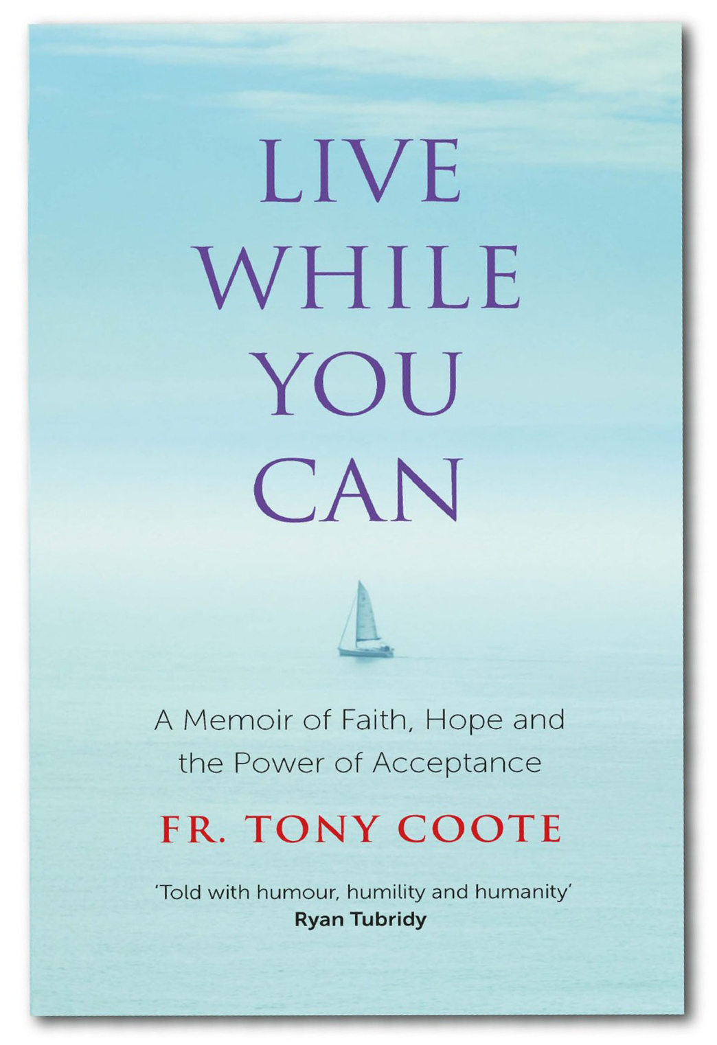 Live While You Can - a Memoir of Faith Hope and the Power of Acceptance