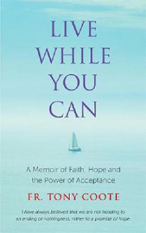 Live While You Can - a Memoir of Faith Hope and the Power of Acceptance